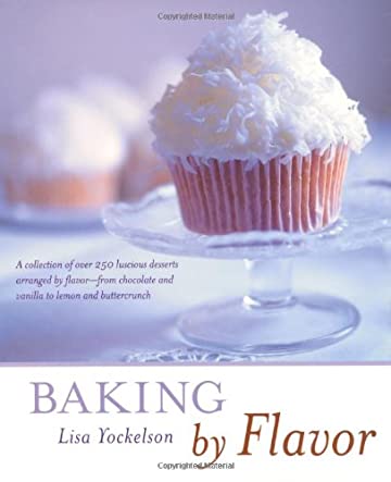 Baking by Flavor, by Lisa Yockelson - A Review