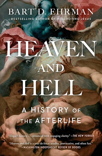 Heaven and Hell: A History of the Afterlife, by Bart Ehrman - A Review